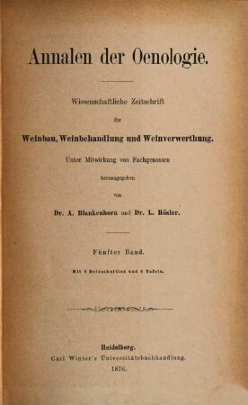 Annalen der Oenologie : wiss. Zeitschr. für Weinbau, Weinbehandlung u. Weinverwertung. 5, 5. 1876