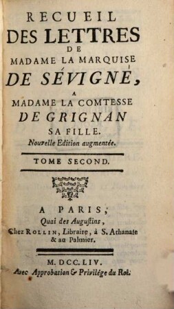 Recueil Des Lettres De Madame La Marquise De Sévigné À Madame La Comtesse De Grignan, Sa Fille, Tome Second