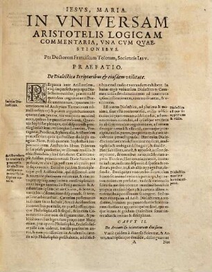 D. Francisci Toleti Societatis Iesu Commentaria, una cum quaestionibus, In universam Aristotelis logicam