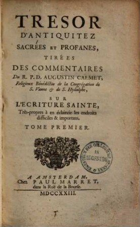 Tresor D'Antiquitez Sacrées Et Profanes : Tirées Des Commentaires Du R.P.D. Augustin Calmet ... Sur L'Ecriture Sainte, Très-propres à en éclaircir les endroits difficiles & importans, 1,1/2