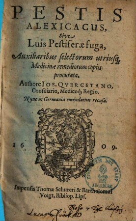 Pestis Alexicacus sive luis pestiferae fuga, auxiliaribus selectorum utriusque medicinae remediorum copiis procurata
