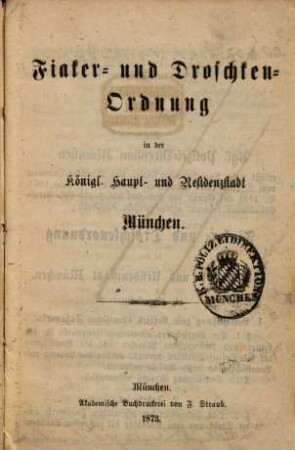 Fiaker- und Droschken-Ordnung in der Königlichen Haupt- und Residenzstadt München. 1873
