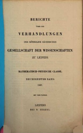 Berichte über die Verhandlungen der Königlich-Sächsischen Gesellschaft der Wissenschaften zu Leipzig, Mathematisch-Physische Klasse. 19, 19. 1867