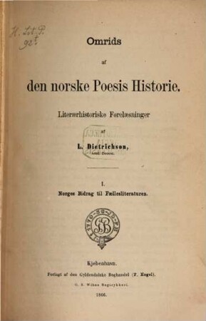 Omrids af den norske Poesis Historie : Literarhistoriske Forelasninger. I, Norges Bidrag til Faellesliteraturen