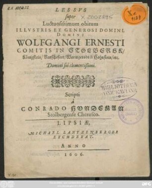 Lessus super Luctuosissimum obitum Illustris Et Generosi Domini, Domini Wolfgangi Ernesti Comitis In Stolbergk/ Königstein/ Rutschefort/ Warnigeroda & Hohnstein ...