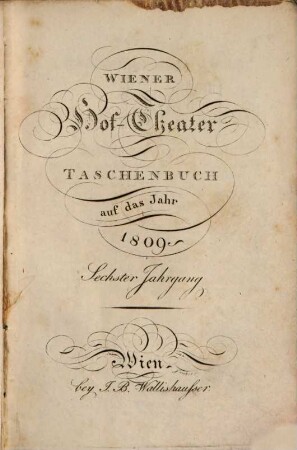 Wiener Hof-Theater-Taschenbuch : auf das Jahr .... 1809 = Jg. 6