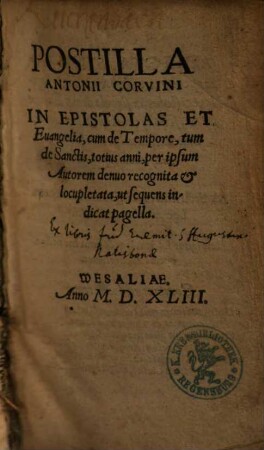 Postilla Antonii Corvini In Epistolas Et Euangelia, cum de Tempore, tum de Sanctis, totius anni, [1]. [De Tempore]