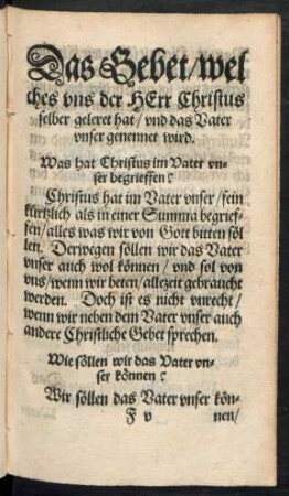 Das Gebet/ welches uns der Herr Christus selber geleret hat/ und das Vater unser genennet wird.