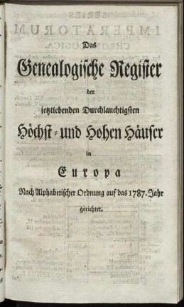 Das Genealogische Register der jetztlebenden Durchlauchtigsten Höchst- und Hohen Häuser in Europa. Nach Alphabetischer Ordnung auf das 1787. Jahr gerichtet.