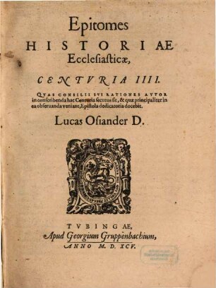 Epitomes Historiae Ecclesiasticae Centuria ..., 4. Quas Consilli Sui Rationes Autor in conscribenda hac Centuria secutus sit, & quae principaliter in ea observanda veniant, Epistola dedicatoria docebit