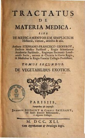 Tractatus De Materia Medica : Sive De Medicamentorum Simplicium Historia, virtute, delectu & usu, 2. De vegetabilibus exoticis. - 1741. - 794 S.