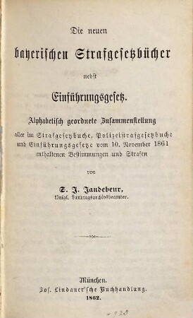 Die neuen bayerischen Strafgesetzbücher nebst Einführungsgesetz : alphabetisch geordnete Zusammenstellung aller im Strafgesetzbuche, Polizeistrafgesetzbuche und Einführungsgesetze vom 10. November 1861 enthaltenen Bestimmungen und Strafen