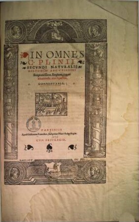 In omnes C. Plinii Secundi naturalis historiae argutissimi scriptoris libros, Stephani Aquaei Bituricensis, viri equestris, commentaria