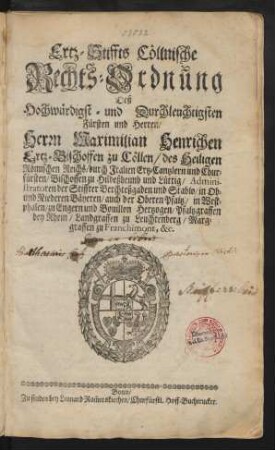 Ertz-Stiffts Cöllnische Rechts-Ordnung Deß Hochwürdigst- und Durchleuchtigsten Fürsten und Herren/ Herrn Maximilian Henrichen Ertz-Bischoffen zu Cöllen/ des Heiligen Römischen Reichs/ durch Italien Ertz-Cantzlern und Churfürsten/ Bischoffen zu Hildeßheimb und Lüttig/ Administratoren der Stiffter Berchteßgaden und Stablo/ ...