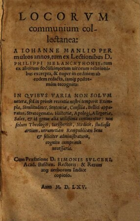 Locorum communium collectanea : a Iohanne Manlio per multos annos, tum ex lectionibus D. Philippi Melanchthonis, tum ex aliorum doctissimorum virorum relationibus excerpta ...