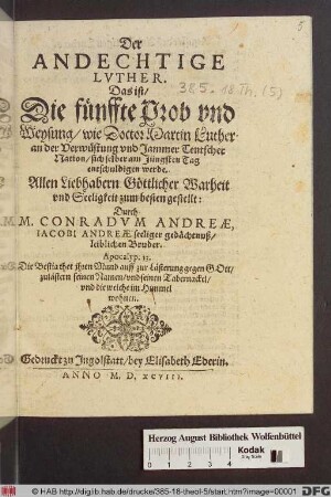 Der Andechtige Luther. Das ist/ die fünffte Prob vnd Weysung/ wie Doctor Martin Luther an der Verwüstung vnd Jammer Teutscher Nation/ sich selber am Jüngsten Tag entschuldigen werde