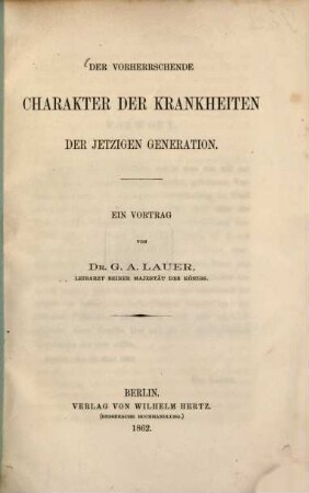 Der vorherrschende Charakter der Krankheiten der jetzigen Generation : Ein Vortrag