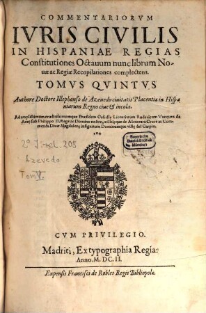 Commentariorum juris civ. in Hispaniae regias Constitutiones, 5. Madritum 1602