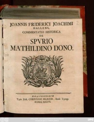 Joannis Friderici Joachimi Hallens. Commentatio Historica De Spvrio Mathildino Dono.