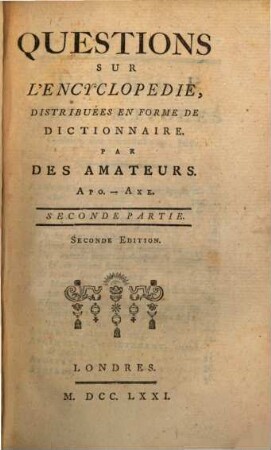 Quéstions Sur L'Encyclopédie : Distribuées En Forme De Dictionnaire. 2, Apo - Axe