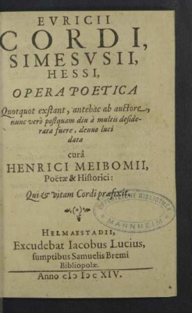 Evricii Cordi ... Opera Poetica : Quotquot exstant, antehac ab auctore, nunc verò postquam diu à multis desiderata fuere