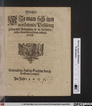 Bericht: Wie man sich inn vorstehende[n] Pestilentz zeiten mit Artzeneyen/ so in Holtzwirtischer Apothecken zu finden/ verwahren soll