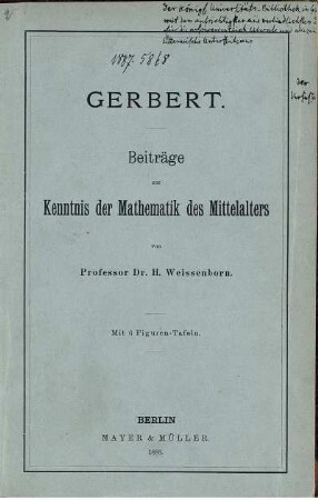 Gerbert : Beiträge zur Kenntnis der Mathematik des Mittelalters ; Mit 6 Figuren-Tafeln