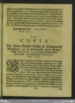 Lit. K. Copia Der Herrn Reichs-Rähte in Dennemarck Schreibens, an die Schwedische Herrn Reichs-Rähte, so durch Mons[ieur] Juel übergebracht und überliefert worden. Aus Copenhagen, den 16. Iulii, Anno 1656