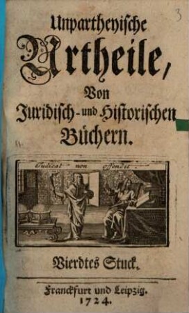 Unpartheyische Urtheile von juridisch- und historischen Büchern. 4. 1724