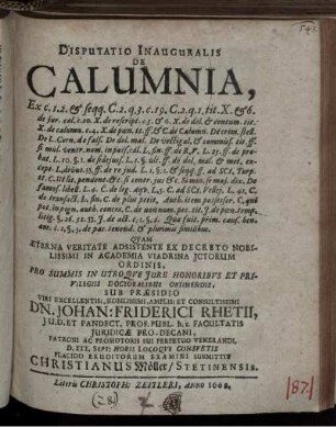 Disputatio Inauguralis De Calumnia : Ex c. 1. 2. & seqq. C. 2. q. 3. c. 19. C. 2. q. 1. tit. X. & 6. de iur. cal. c. 20. X. de rescript. c. 5. & 6. X. ...