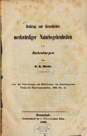 Beitrag zur Geschichte merkwürdiger Naturbegebenheiten in Siebenbürgen : (Aus d. Verhandl. u. Mitthlgn des siebenbürg. Vereins f. Naturwiss., 1862. No. 4)