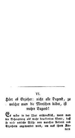 Hört es Erzieher: nicht alle Tugend, zu welcher man die Menschen bildet, ist wahre Tugend!
