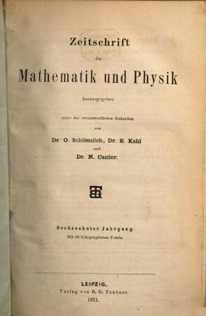 Zeitschrift für Mathematik und Physik : Organ für angewandte Mathematik. 16. 1871