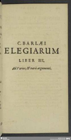 C. Barlaei Elegiarum Liber III. Ad Varios, & varii argumenti