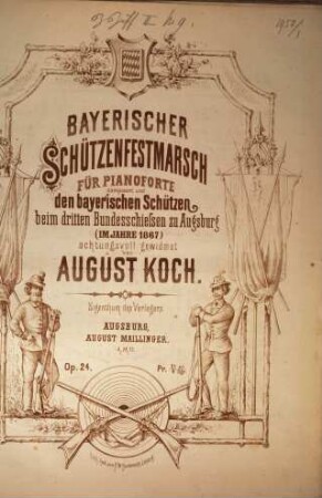 Bayerischer Schützenmarsch : für Pianoforte ... ; beim 3. Bundesschießen in Augsburg im Jahre 1867 ... ; op. 24