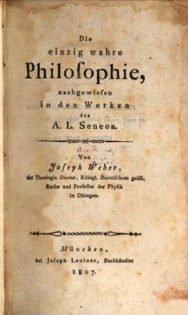 Die einzig wahre Philosophie, nachgewiesen in den Werken des A. L. Seneca
