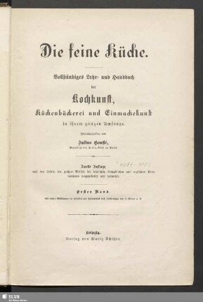 1: Die feine Küche : vollständiges Lehr- und Handbuch der Kochkunst, Küchenbäckerei und Einmachekunst in ihrem ganzen Umfange