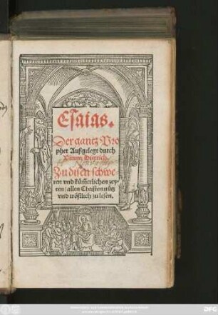 Esaias.|| Der gantz Pro||phet Außgelegt durch || Vitum Dietrich.|| Zu disen schwe=||ren vnd küm̃erlichen zey=||ten/ allen Christen nütz || vnd tröstlich zu lesen.||