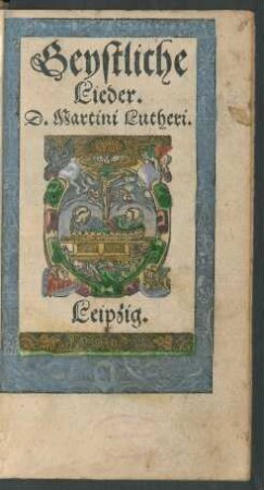 Geystliche || Lieder.|| D. Martini Lutheri.||