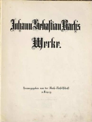 Johann Sebastian Bach's Werke, 3. Clavierwerke, Erster Band : 15 Inventionen und 15 Symphonien, Clavierübung 1. - 4. Theil, Toccata Fis moll, Toccata C moll, Fuga A moll
