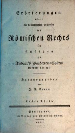 Erörterungen über die bestrittensten Materien des römischen Rechts in Zusätzen zu Thibaut's Pandectensystem. 1