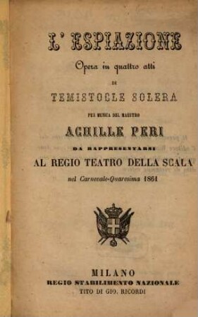 L' espiazione : opera in quattro atti ; da rappresentarsi al Regio Teatro della Scala nel carnevale - quaresima 1861