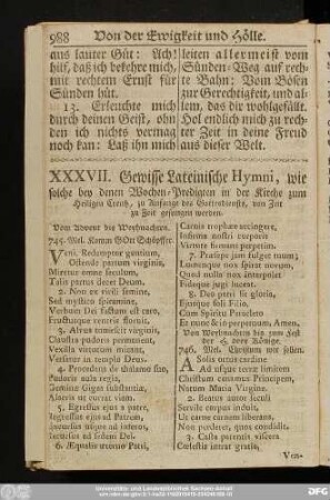 XXXVII. Gewisse Lateinische Hymni, wie solche bey denen Wochen-Predigten in der Kirche zum Heiligen Creutz, zu Anfange des Gottesdiensts, von Zeit zu Zeit gesungen werden.