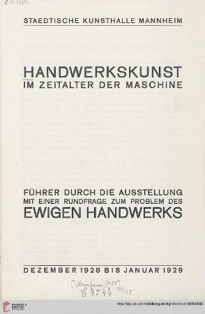 Handwerkskunst im Zeitalter der Maschine : Führer durch die Ausstellung mit einer Rundfrage zum Problem des ewigen Handwerks ; Städtische Kunsthalle Mannheim, Dez. 1928 - Jan. 1929