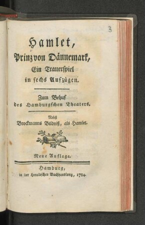 Hamlet, Prinz von Dännemark, : Ein Trauerspiel in sechs Aufzügen : Zum Behuf des Hamburgschen Theaters. Nebst Brockmanns Bildniß, als Hamlet