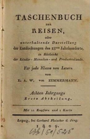 Taschenbuch der Reisen : oder unterhaltende Darstellung der Entdeckungen des 18. Jahrhunderts, in Rücksicht der Länder-, Menschen- und Productenkunde. 8,1, 8,1 = Bd. 8. 1809