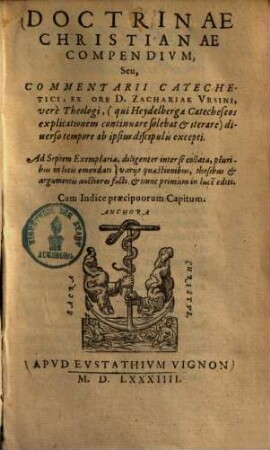 Doctrinae christianae compendium : seu Commentarii Catechetici Ex Ore D. Zachariae Vrsini ...