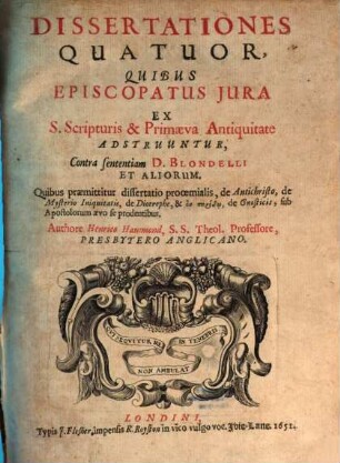 Dissertationes Quatuor, Quibus Episcopatus Jura Ex S. Scripturis & Primaeva Antiquitate Adstruuntur, Contra sententiam D. Blondelli Et Aliorum ...