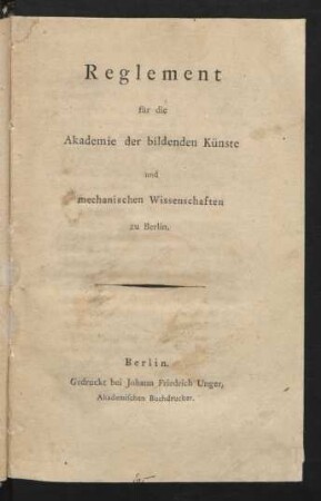 Reglement für die Akademie der bildenden Künste und mechanischen Wissenschaften zu Berlin : [So geschehen und gegeben Berlin, den 26. Jänner 1790.]