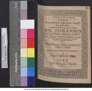 Threnodia urbis Vinariae In immaturum, insperatum, beatißimum tamen obitum Illustrissimi, Celsissimiq[ue] Principis ac Domini Dn. Johannis Ducis Saxoniae, Landtgravii Thuringiae ... Placide Vinariae 31. Octob. circa horam II. Anno 1605. defuncti